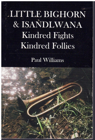 LITTLE BIGHORN & ISANDLWANA; KINDRED FIGHTS, KINDRED FOLLIES