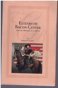 ELIZABETH BACON CUSTER AND THE MAKING OF A MYTH