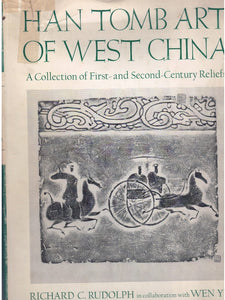 Han Tomb Art of West China. A Collection of First- and Second-Century Reliefs