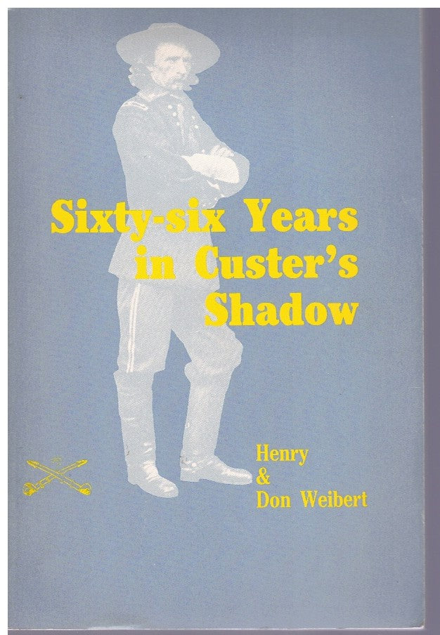 SIXTY SIX YEARS IN CUSTER'S SHADOW