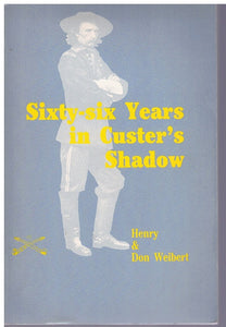 SIXTY SIX YEARS IN CUSTER'S SHADOW