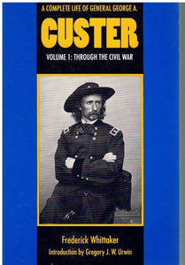 A COMPLETE LIFE OF GENERAL GEORGE A. CUSTER, VOLUME 1