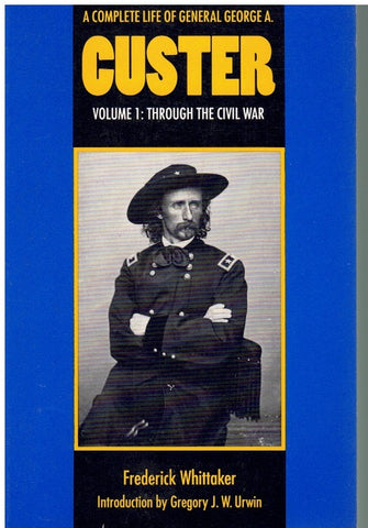 A COMPLETE LIFE OF GENERAL GEORGE A. CUSTER, VOLUME 1