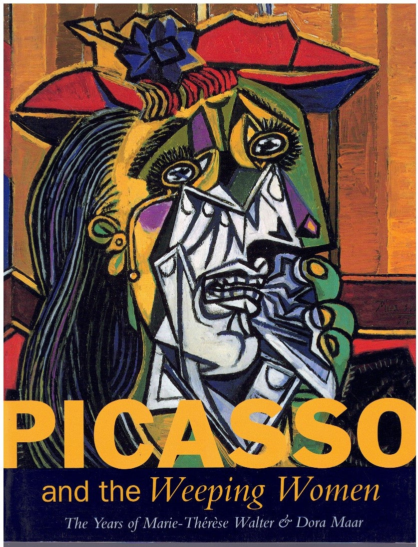 Picasso and the Weeping Women: The Years of Marie-Therese Walter and Dora Maar