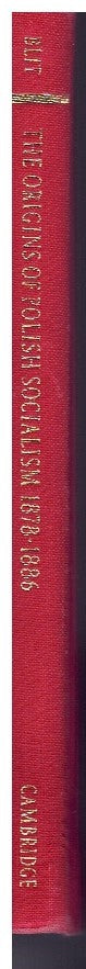 THE ORIGINS OF POLISH SOCIALISM - THE HISTORY AND IDEAS OF THE FIRST POLISH SOCIALIST PARTY 1878-1886