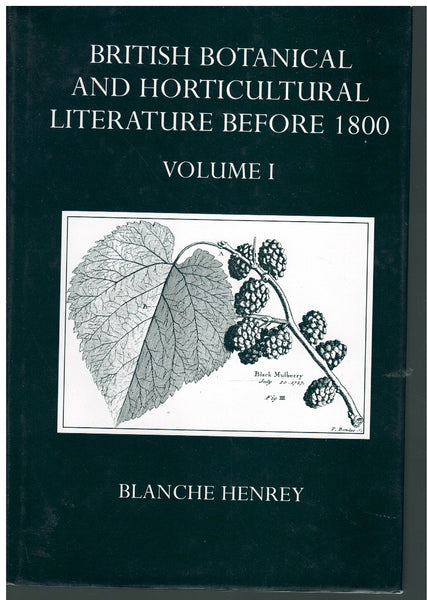BRITISH BOTANICAL AND HORTICULTURAL LITERATURE BEFORE 1800 COMPRISING A HISTORY AND BIBLIOGRAPHY OF BOTANICAL AND HORTICULTURAL BOOKS PRINTED IN ... UNIVERSITY PRESS ACADEMIC MONOGRAPH REPRINTS)
