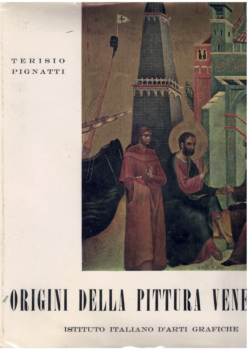 ORIGINI DELLA PITTURA VENEZIANA / DI TERISIO PIGNATTI