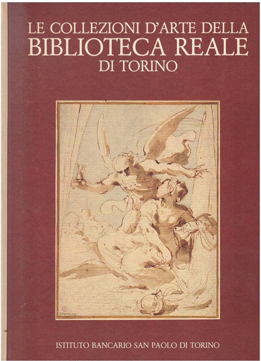 LE COLLEZIONI D'ARTE DELLA BIBLIOTECA REALE DI TORINO. DISEGNI, INCISIONI, MANOSCRITTI FIGURATI.