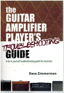 THE GUITAR AMPLIFIER PLAYER'S TROUBLESHOOTING GUIDE