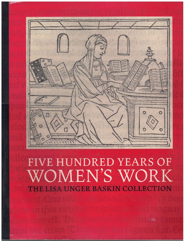 FIVE HUNDRED YEARS OF WOMEN'S WORK: THE LISA UNGER BASKIN COLLECTION