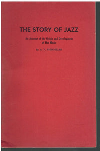 THE STORY OF JAZZ: AN ACCOUNT OF THE ORIGIN AND DEVELOPMENT OF HOT MUSIC