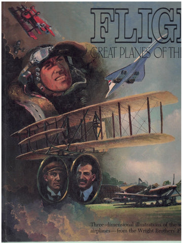 FLIGHT : GREAT PLANES OF THE CENTURY : THREE-DIMENSIONAL ILLUSTRATIONS OF THE WORLD'S MOST FABULOUS AIRPLANES - FROM THE WRIGHT BROTHERS' FLYER TO THE CONCORDE.