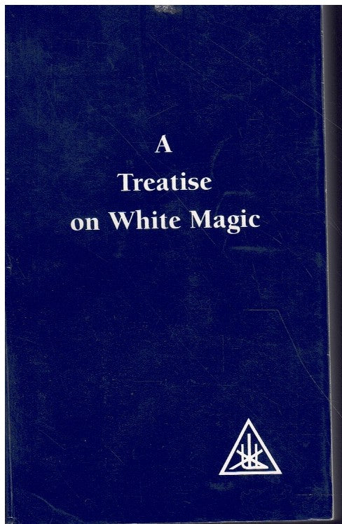 A TREATISE ON WHITE MAGIC OR THE WAY OF THE DISCIPLE