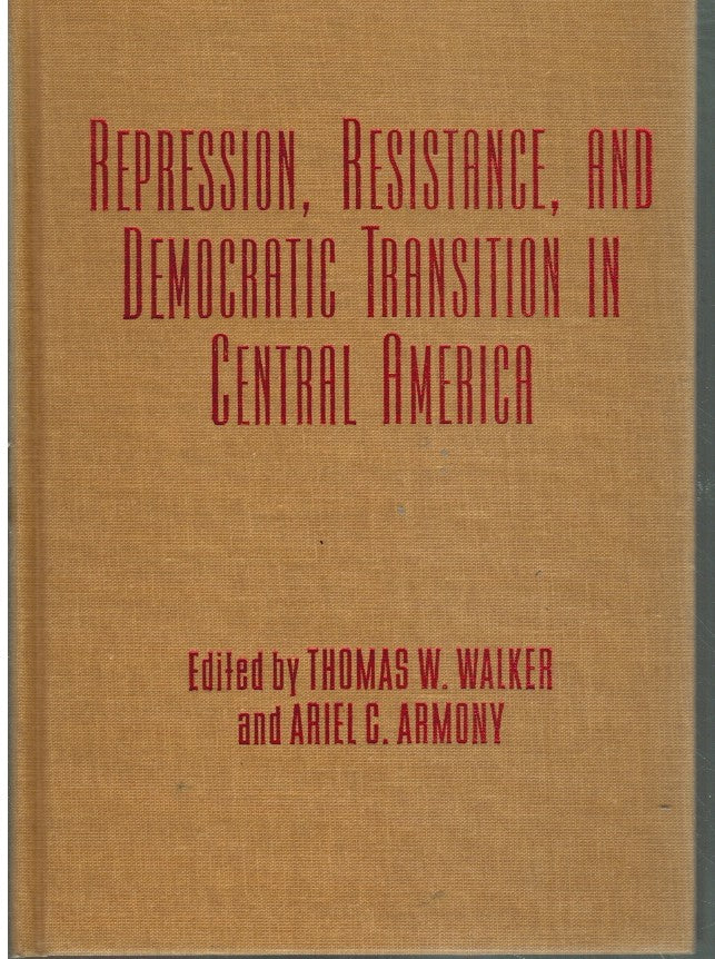 REPRESSION, RESISTANCE, AND DEMOCRATIC TRANSITION IN CENTRAL AMERICA