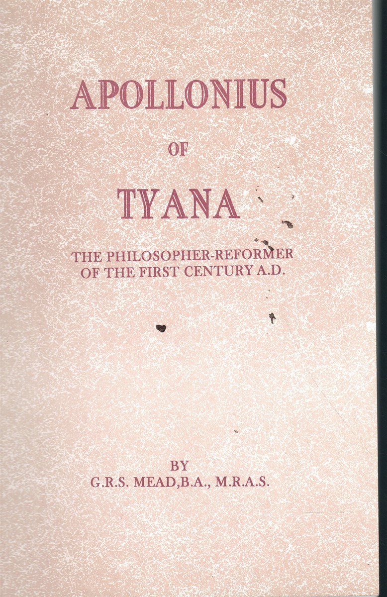 APOLLONIUS OF TYANA, THE PHILOSOPHER-REFORMER OF THE FIRST CENTURY A. D.