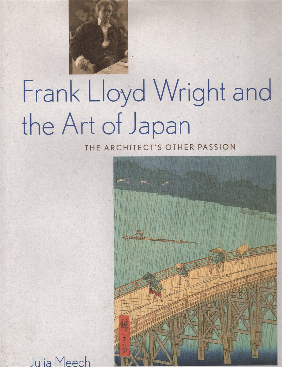 FRANK LLOYD WRIGHT AND THE ART OF JAPAN: THE ARCHITECT'S OTHER PASSION