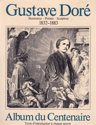 GUSTAVE DORÉ. 1832-1883. DESSINATEUR-PEINTRE-SCULPTEUR. ALBUM DU CENTENAIRE,1982