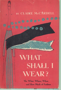 WHAT SHALL I WEAR? THE WHAT, WHERE, WHEN AND HOW MUCH OF FASHION