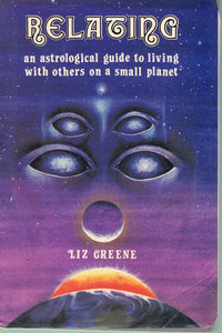 RELATING * AN ASTROLOGICAL GUIDE TO LIVING WITH OTHERS ON A SMALL PLANET