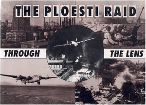 THE PLOESTI RAID THROUGH THE LENS