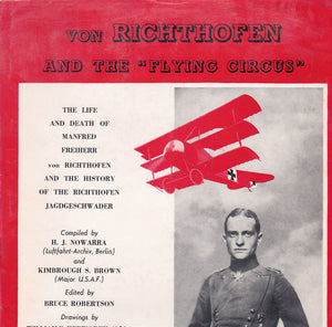 VON RICHTHOFEN AND THE "FLYING CIRCUS"- THE LIFE AND DEATH OF MANFRED FREIHERR VON RICHTHOFEN OF THE RICHTHOFEN JAGDESCHWADER