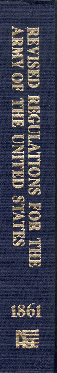 REVISED UNITED STATES ARMY REGULATIONS OF 1861. WITH AN APPENDIX CONTAINING THE CHANGES AND LAWS AFFECTING ARMY