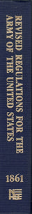 REVISED UNITED STATES ARMY REGULATIONS OF 1861. WITH AN APPENDIX CONTAINING THE CHANGES AND LAWS AFFECTING ARMY