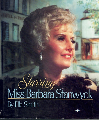 STARRING MISS BARBARA STANWYCK [ILLUSTRATED WITH 310 PHOTOGRAPHS]