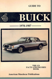 GUIDE TO BUICK GRAND NATIONAL, T-TYPE AND GNX, 1978-1987, THE GN FACTS AND FIGURES BOOK