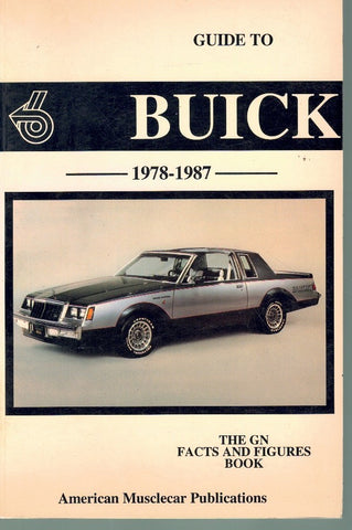 GUIDE TO BUICK GRAND NATIONAL, T-TYPE AND GNX, 1978-1987, THE GN FACTS AND FIGURES BOOK