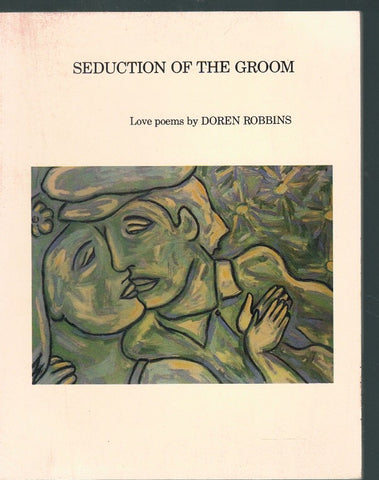 SEDUCTION OF THE GROOM. LOVE POEMS BY DOREN ROBBINS.