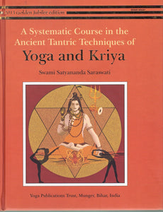 A SYSTEMATIC COURSE IN THE ANCIENT TANTRIC TECHNIQUES OF YOGA AND KRIYA