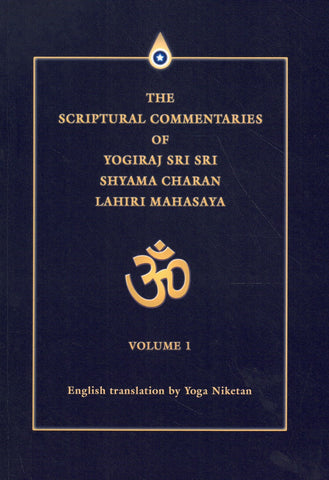 THE SCRIPTURAL COMMENTARIES OF YOGIRAJ SRI SRI SHYAMA CHARAN LAHIRI MAHASAYA