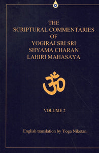 THE SCRIPTURAL COMMENTARIES OF YOGIRAJ SRI SRI SHYAMA CHARAN LAHIRI MAHASAYA