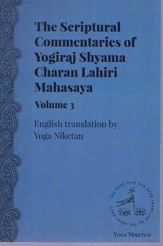 THE SCRIPTURAL COMMENTARIES OF YOGIRAJ SRI SRI SHYAMA CHARAN LAHIRI MAHASAYA VOLUME 3
