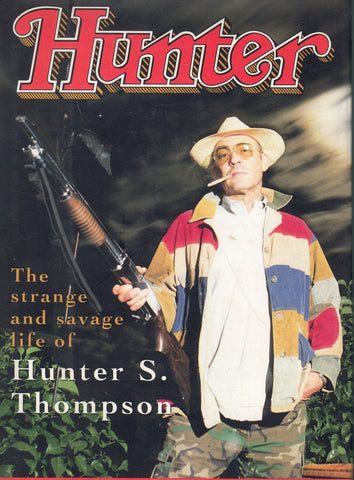 Hunter The Strange and Savage Life of Hunter S. Thompson