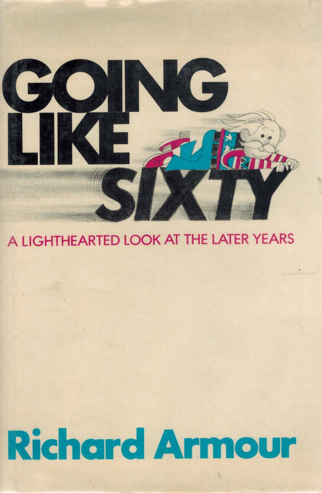 GOING LIKE SIXTY : A LIGHTHEARTED LOOK AT THE LATER YEARS
