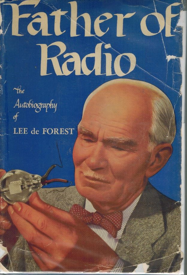 FATHER OF RADIO: THE AUTOBIOGRAPHY OF LEE DE FOREST