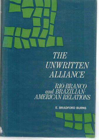 THE UNWRITTEN ALLIANCE: RIO-BRANCO AND BRAZILIAN-AMERICAN RELATIONS
