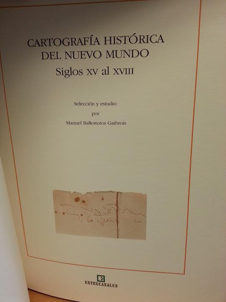 CARTOGRAFIA HISTORICA DEL NUEVO MUNDO SIGLOS XV AL XVIII SELECTION Y ESTUDIO POR MANUEL BALLESTEROS GAIBROIS