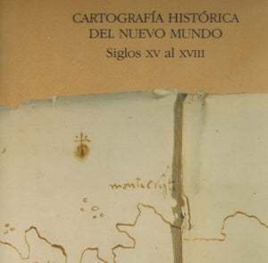 CARTOGRAFIA HISTORICA DEL NUEVO MUNDO SIGLOS XV AL XVIII SELECTION Y ESTUDIO POR MANUEL BALLESTEROS GAIBROIS