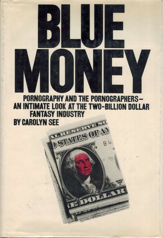 Blue Money: Pornography and the Pornographers--an Intimate Look at the Two-Billion-Dollar Fantasy Industry