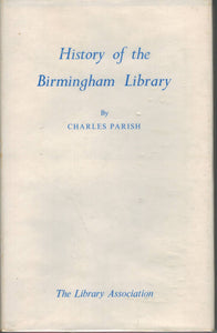 History of the Birmingham Library: An Eighteenth Century Proprietary  Library as Described in the Annal of the Birmingham Library, 1779-1799  with a Chapter on the Later history of the Library to 1955 - books-new