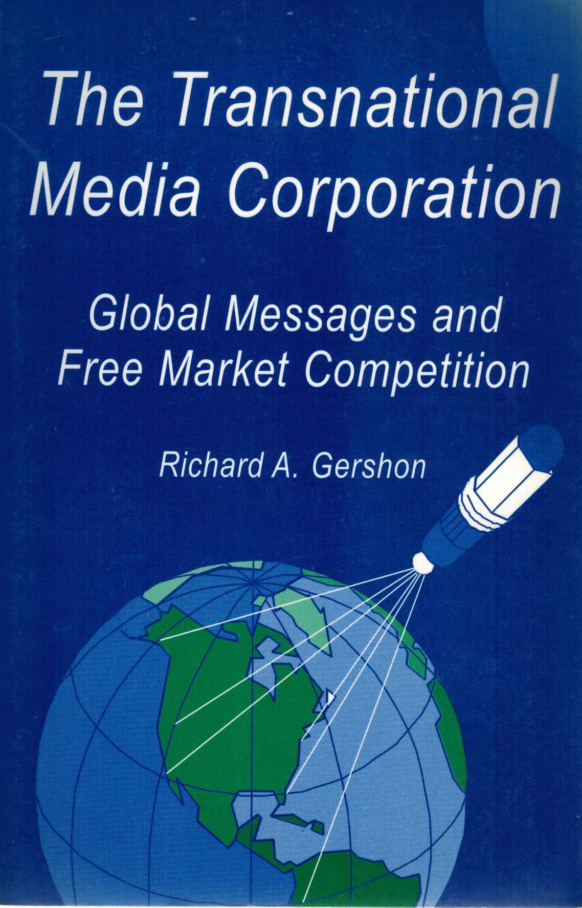 The Transnational Media Corporation: Global Messages & Free Market Competition