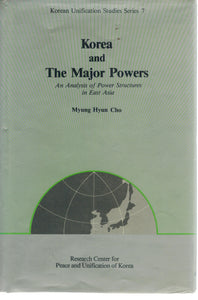 Korea and The Major Powers: An Analysis of Power Structures in East Asia (Korean Unification Studies Series #7)