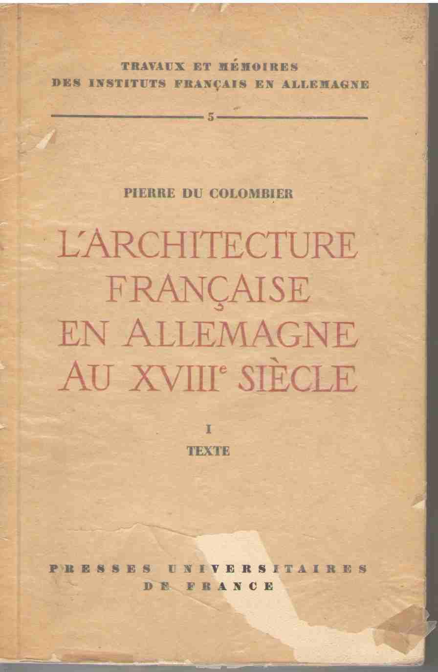 L' Architecture Francaise En Allemagne Au Xviiie SiÃ¨cle. Tome I. Texte