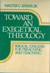 Toward an Exegetical Theology  Biblical Exegesis for Preaching and Teaching - books-new