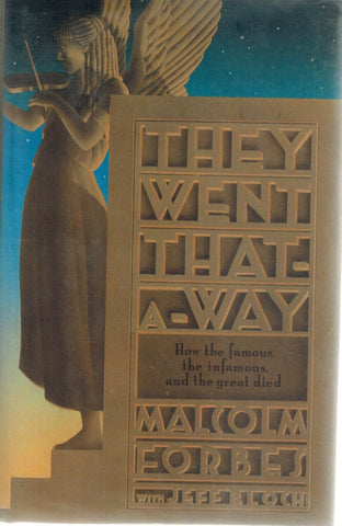 They Went That-A-Way  How the Famous, the Infamous, and the Great Died  by Forbes, Malcolm & Jeff Bloch