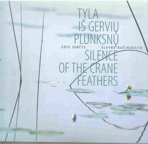 TYLA IS GERVIU PLUNKSNU/SILENCE OF THE CRANE FEATHERS