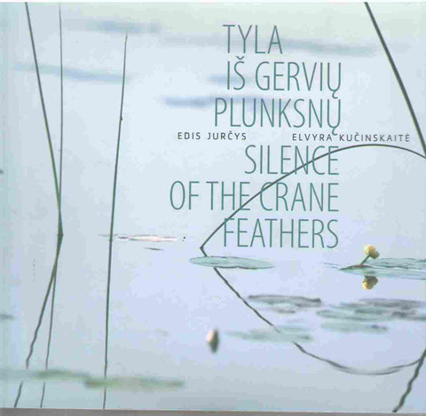 TYLA IS GERVIU PLUNKSNU/SILENCE OF THE CRANE FEATHERS